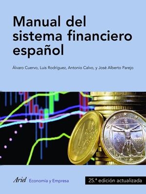 MANUAL DEL SISTEMA FINANCIERO ESPAÑOL(25ª ED/2014) | 9788434409736 | CALVO,ANTONIO/PAREJO,JOSÉ ALBERTO/RODRÍGUEZ,LUIS/CUERVO,ÁLVARO | Llibreria Geli - Llibreria Online de Girona - Comprar llibres en català i castellà
