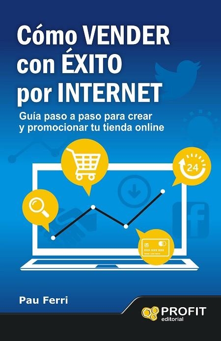 CÓMO VENDER CON ÉXITO POR INTERNET.GUÍA PASO A PASO PARA CREAR Y PROMOCIONAR TU TIENDA ONLINE | 9788496998353 | FERRI,PAU | Llibreria Geli - Llibreria Online de Girona - Comprar llibres en català i castellà