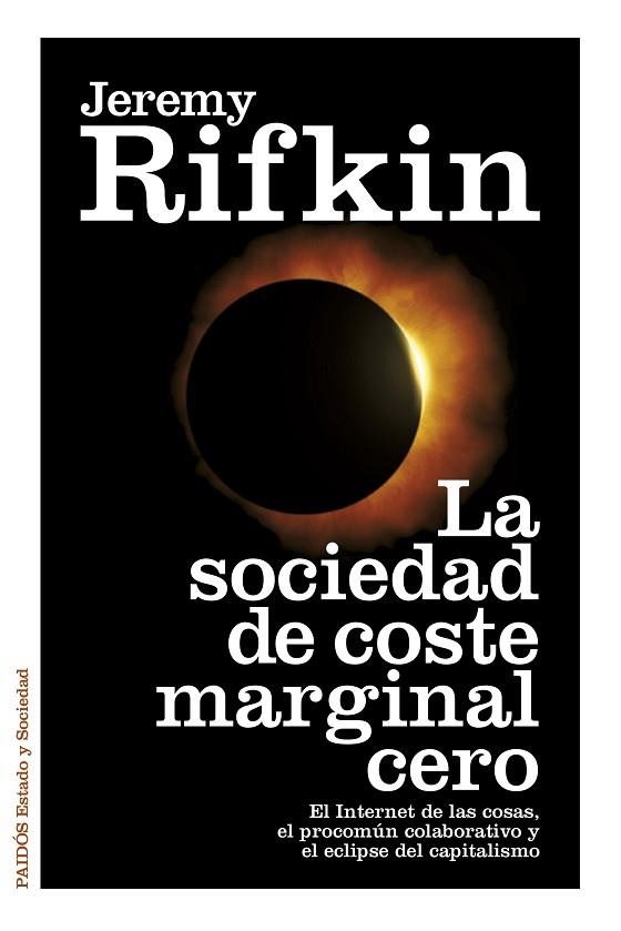 LA SOCIEDAD DE COSTE MARGINAL CERO.EL INTERNET DE LAS COSAS,EL PROCOMÚN COLABORATIVO Y EL ECLIPSE DEL CAPITALISMO | 9788449330513 | RIFKIN,JEREMY | Libreria Geli - Librería Online de Girona - Comprar libros en catalán y castellano