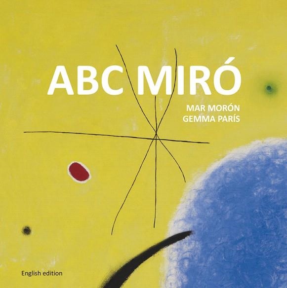 ABC MIRÓ | 9788425227356 | MORÓN VELASCO,MAR/PARÍS ROMIA,GEMMA | Libreria Geli - Librería Online de Girona - Comprar libros en catalán y castellano