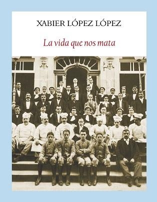 LA VIDA QUE NOS MATA | 9788494238086 | LOPEZ LOPEZ,XABIER | Llibreria Geli - Llibreria Online de Girona - Comprar llibres en català i castellà