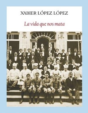 LA VIDA QUE NOS MATA | 9788494238086 | LOPEZ LOPEZ,XABIER | Libreria Geli - Librería Online de Girona - Comprar libros en catalán y castellano