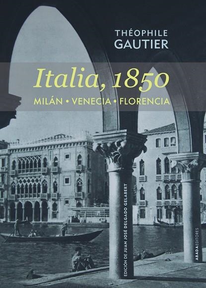 ITALIA,1850.MILÁN.VENECIA,FLORENCIA | 9788416160051 | GAUTIER,THÉOPHILE | Llibreria Geli - Llibreria Online de Girona - Comprar llibres en català i castellà