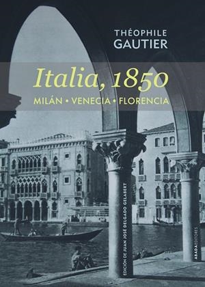 ITALIA,1850.MILÁN.VENECIA,FLORENCIA | 9788416160051 | GAUTIER,THÉOPHILE | Libreria Geli - Librería Online de Girona - Comprar libros en catalán y castellano