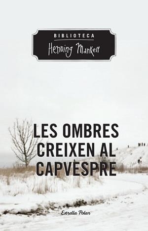 LES OMBRES CREIXEN AL CAPVESPRE | 9788490574263 | MANKELL,HENNING | Libreria Geli - Librería Online de Girona - Comprar libros en catalán y castellano