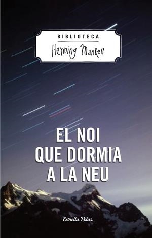 EL NOI QUE DORMIA A LA NEU | 9788490574270 | MANKELL,HENNING | Libreria Geli - Librería Online de Girona - Comprar libros en catalán y castellano