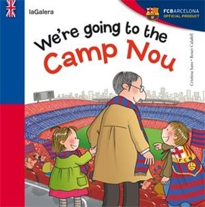 WE'RE GOING TO THE CAMP NOU | 9788424652968 | SANS,CRISTINA | Libreria Geli - Librería Online de Girona - Comprar libros en catalán y castellano