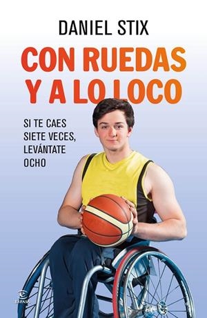 CON RUEDAS Y A LO LOCO.SI TE CAES SIETE VECES,LEVÁNTATE OCHO | 9788467042061 | STIX,DANIEL | Llibreria Geli - Llibreria Online de Girona - Comprar llibres en català i castellà