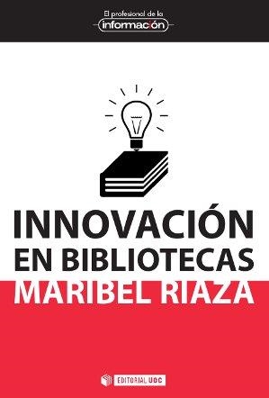 INNOVACIÓN EN BIBLIOTECAS | 9788490642511 | RIAZA,MARIBEL | Libreria Geli - Librería Online de Girona - Comprar libros en catalán y castellano