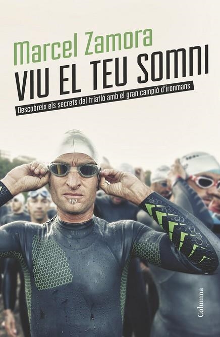VIU EL TEU SOMNI.DESCOBREIX ELS SECRETS DEL TRIATLÓ AMB EL GRAN CAMPIÓ D'IRONMANS | 9788466418904 | ZAMORA PÉREZ,MARCEL | Llibreria Geli - Llibreria Online de Girona - Comprar llibres en català i castellà