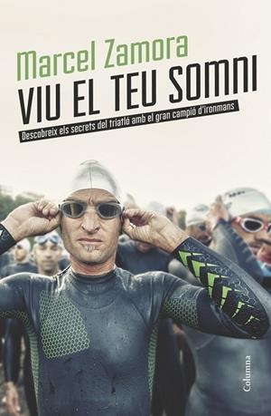 VIU EL TEU SOMNI.DESCOBREIX ELS SECRETS DEL TRIATLÓ AMB EL GRAN CAMPIÓ D'IRONMANS | 9788466418904 | ZAMORA PÉREZ,MARCEL | Libreria Geli - Librería Online de Girona - Comprar libros en catalán y castellano