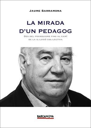 LA MIRADA D'UN PEDAGOG.DES DEL FRANQUISME FINS AL CAMÍ DE LA IL·LUSIÓ COL·LECTIVA | 9788448933708 | SARRAMONA, JAUME | Llibreria Geli - Llibreria Online de Girona - Comprar llibres en català i castellà