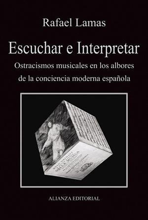 ESCUCHAR E INTERPRETAR.OSTRACISMOS MUSICALES EN LOS ALBORES DE LA CONCIENCIA MODERNA ESPAÑOLA | 9788420689814 | LAMAS,RAFAEL | Libreria Geli - Librería Online de Girona - Comprar libros en catalán y castellano