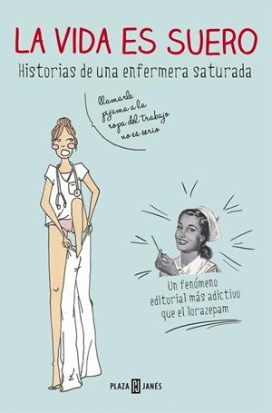 LA VIDA ES SUERO.HISTORIAS DE UNA ENFERMERA SATURADA | 9788401347283 | GALLARDO,SATURNINA | Libreria Geli - Librería Online de Girona - Comprar libros en catalán y castellano
