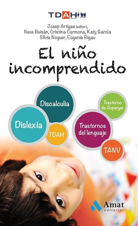 EL NIÑO INCOMPRENDIDO(DISCALCULIA.DISLEXIA.TDAH.TRASTORNOS DEL LENGUAJE.TANV.TRASTORNO DE ASPERGER) | 9788497357463 | ARTIGAS,JOSEP(EDITOR)/BUISÁN,NEUS/CARMONA,CRISTINA/GARCÍA,KATY/NOGUER,SÍLVIA/RIGAU,EUGENIA | Libreria Geli - Librería Online de Girona - Comprar libros en catalán y castellano