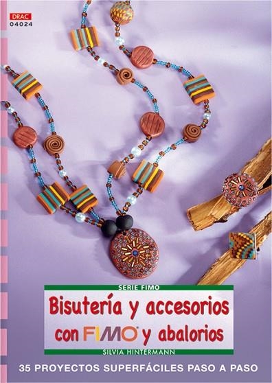 BISUTERÍA Y ACCESORIOS CON FIMO Y ABALORIOS.35 PROYECTOS SUPERFÁCILES PASO A PASO | 9788496777361 | HINTERMANN,SILVIA | Libreria Geli - Librería Online de Girona - Comprar libros en catalán y castellano