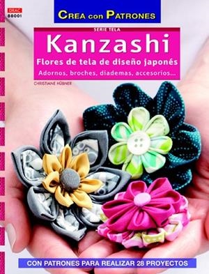 KANZASHI.FLORES DE TELA DE DISEÑO JAPONÉS.ADORNOS,BROCHES,DIADEMAS,ACCESORIOS... | 9788498743098 | HÜBNER,CHRISTIANE | Libreria Geli - Librería Online de Girona - Comprar libros en catalán y castellano