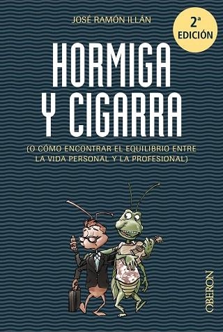 HORMIGA Y CIGARRA (O CÓMO ENCONTRAR EL EQUILIBRIO ENTRE LA VIDA PERSONAL Y LA PROFESIONAL) | 9788441536067 | ILLÁN,JOSÉ RAMÓN | Libreria Geli - Librería Online de Girona - Comprar libros en catalán y castellano
