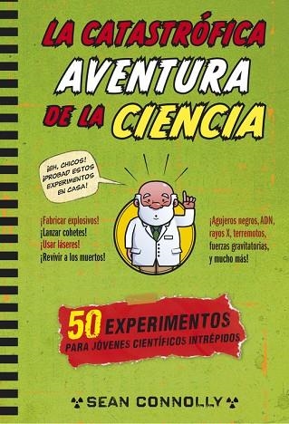LA CATASTRÓFICA AVENTURA DE LA CIENCIA.EXPERIMENTOS PARA JÓVENES CIENTÍFICOS INTRÉPIDOS | 9788490432648 | CONNOLLY,SEAN | Libreria Geli - Librería Online de Girona - Comprar libros en catalán y castellano