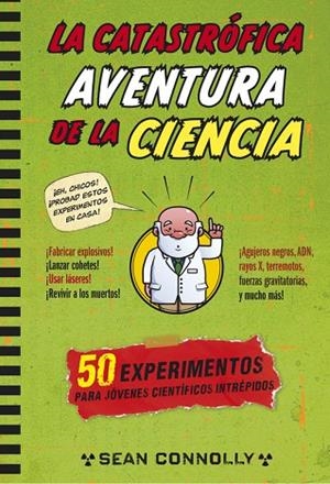 LA CATASTRÓFICA AVENTURA DE LA CIENCIA.EXPERIMENTOS PARA JÓVENES CIENTÍFICOS INTRÉPIDOS | 9788490432648 | CONNOLLY,SEAN | Llibreria Geli - Llibreria Online de Girona - Comprar llibres en català i castellà