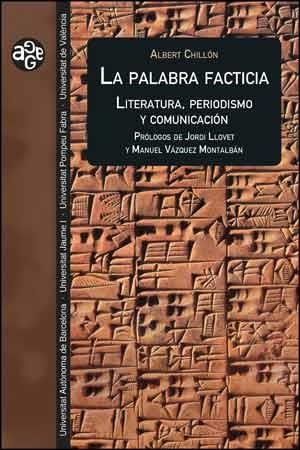 LA PALABRA FACTICIA.LITERATURA,PERIODISMO Y COMUNICACIÓN | 9788437092904 | CHILLÓN,ALBERT | Libreria Geli - Librería Online de Girona - Comprar libros en catalán y castellano