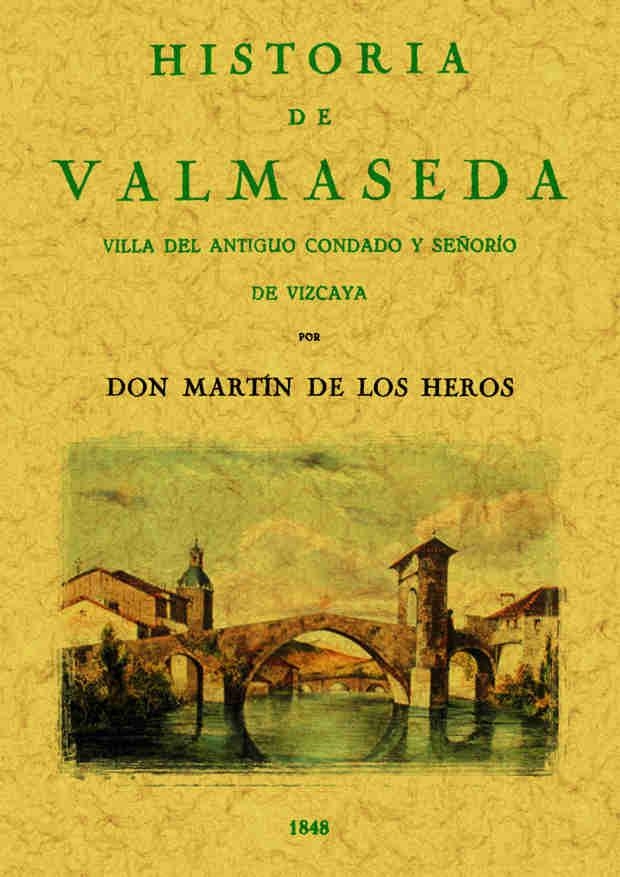 HISTORIA DE VALMASEDA.VILLA DEL ANTIGUO CONDADO Y SEÑORÍO DE VIZCAYA | 9788490014400 | DE LOS HEROS, MARTÍN | Llibreria Geli - Llibreria Online de Girona - Comprar llibres en català i castellà