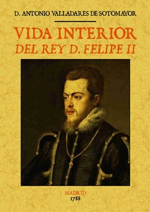 VIDA INTERIOR DEL REY D.FELIPE II | 9788490014486 | VALLADARES DE SOTOMAYOR,ANTONIO | Llibreria Geli - Llibreria Online de Girona - Comprar llibres en català i castellà