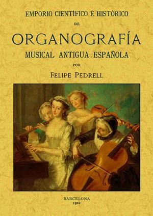 EMPORIO CIENTÍFICO E HISTÓRICO DE ORGANOGRAFÍA MUSICAL ANTIGUA ESPAÑOLA | 9788490014462 | PEDRELL,FELIPE | Llibreria Geli - Llibreria Online de Girona - Comprar llibres en català i castellà