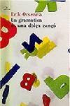 LA GRAMATICA ES UNA DOLÇA CANÇO | 9788484374817 | ORSENNA, ERIK | Libreria Geli - Librería Online de Girona - Comprar libros en catalán y castellano