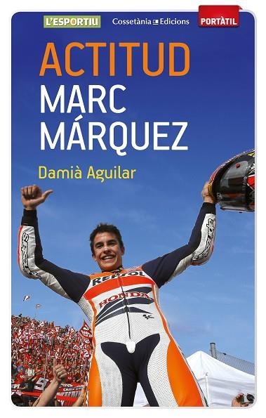 ACTITUD MARC MÁRQUEZ | 9788490342787 | AGUILAR,DAMIÀ | Libreria Geli - Librería Online de Girona - Comprar libros en catalán y castellano