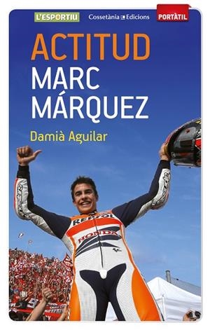 ACTITUD MARC MÁRQUEZ | 9788490342787 | AGUILAR,DAMIÀ | Llibreria Geli - Llibreria Online de Girona - Comprar llibres en català i castellà