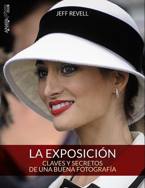 LA EXPOSICIÓN.CLAVES Y SECRETOS DE UNA BUENA FOTOGRAFÍA | 9788441536012 | REVELL,JEFF | Libreria Geli - Librería Online de Girona - Comprar libros en catalán y castellano
