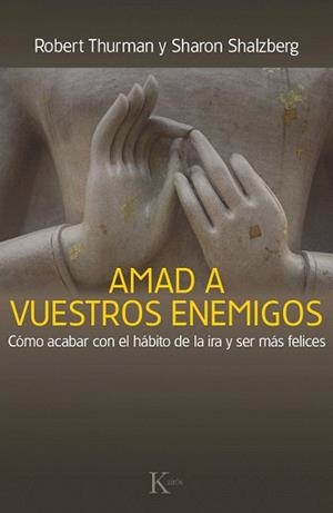 AMAD A VUESTROS ENEMIGOS.CÓMO ACABAR CON EL HÁBITO DE LA IRA Y SER MÁS FELICES | 9788499884059 | THURMAN,ROBERT/SALZBERG,SHARON | Llibreria Geli - Llibreria Online de Girona - Comprar llibres en català i castellà