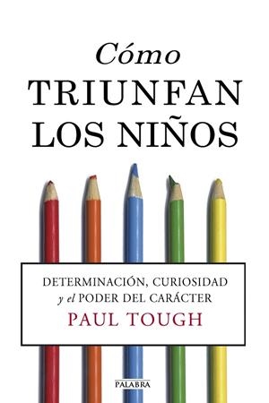 CÓMO TRIUNFAN LOS NIÑOS.DETERMINACIÓN,CURIOSIDAD Y EL PODER DEL CARÁCTER | 9788490610893 | TOUGH,PAUL | Llibreria Geli - Llibreria Online de Girona - Comprar llibres en català i castellà