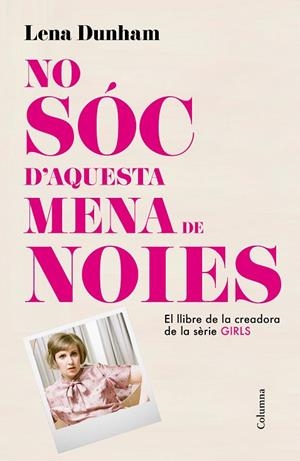 NO SÓC D'AQUESTA MENA DE NOIES | 9788466419000 | DUNHAM,LENA | Libreria Geli - Librería Online de Girona - Comprar libros en catalán y castellano