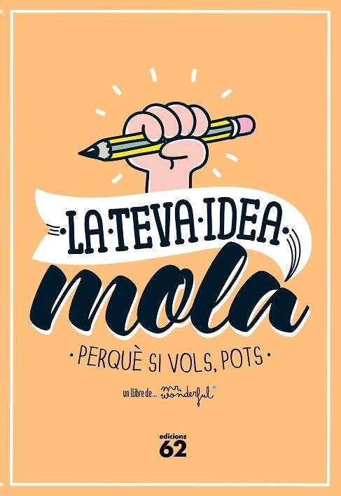 LA TEVA IDEA MOLA.PERQUÈ SI VOLS,POTS | 9788429773354 | MR. WONDERFUL | Libreria Geli - Librería Online de Girona - Comprar libros en catalán y castellano
