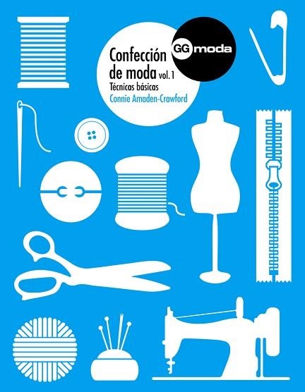 CONFECCIÓN DE MODA-1.TECNICAS BASICAS | 9788425227240 | AMADEN-CRAWFORD,CONNIE | Libreria Geli - Librería Online de Girona - Comprar libros en catalán y castellano