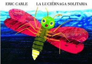 LA LUCIÉRNAGA SOLITARIA | 9788494105494 | CARLE,ERIC | Llibreria Geli - Llibreria Online de Girona - Comprar llibres en català i castellà