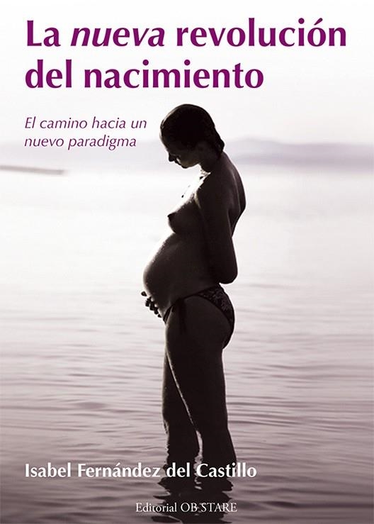 LA NUEVA REVOLUCION DEL NACIMIENTO.EL CAMINO HACIA UN NUEVO PARADIGMA | 9788494260605 | FERNANDEZ DEL CASTILLO,ISABEL | Libreria Geli - Librería Online de Girona - Comprar libros en catalán y castellano
