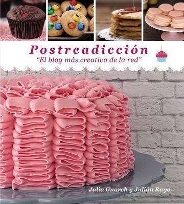 POSTREADICCIÓN.EL BLOG MÁS CREATIVO DE LA RED | 9788441536050 | GUARCH,JULIA/RAYO,JULIÁN | Llibreria Geli - Llibreria Online de Girona - Comprar llibres en català i castellà