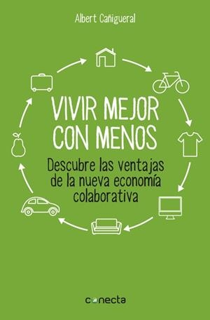 VIVIR MEJOR CON MENOS.DESCUBRE LAS VENTAJAS DE LA NUEVA ECONOMÍA COLABORATIVA | 9788416029129 | CAÑIGUERAL,ALBERT | Libreria Geli - Librería Online de Girona - Comprar libros en catalán y castellano