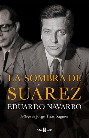 LA SOMBRA DE SUÁREZ | 9788401347238 | NAVARRO,EDUARDO | Llibreria Geli - Llibreria Online de Girona - Comprar llibres en català i castellà