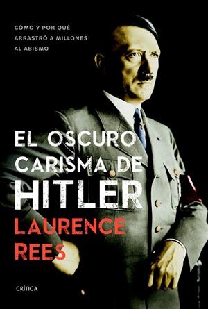 EL OSCURO CARISMA DE HITLER.CÓMO Y POR QUÉ ARRASTRÓ A MILLONES AL ABISMO (ED.RÚSTICA,2014) | 9788498927474 | REES,LAURENCE | Llibreria Geli - Llibreria Online de Girona - Comprar llibres en català i castellà
