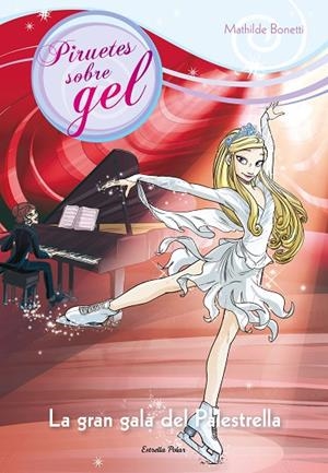 PIRUETES SOBRE GEL-8.LA GRAN GALA DEL PALESTRELLA | 9788490575123 | BONETTI,MATHILDE | Libreria Geli - Librería Online de Girona - Comprar libros en catalán y castellano