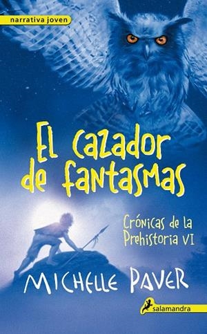 CRONICAS DE LA PREHISTORIA-6.EL CAZADOR DE FANTASMAS  | 9788498386196 | PAVER,MICHELLE | Llibreria Geli - Llibreria Online de Girona - Comprar llibres en català i castellà
