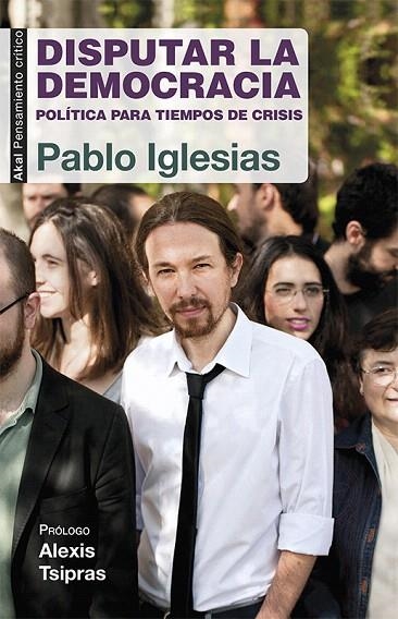 DISPUTAR LA DEMOCRACIA.POLÍTICA PARA TIEMPOS DE CRISIS | 9788446039570 | IGLESIAS,PABLO | Libreria Geli - Librería Online de Girona - Comprar libros en catalán y castellano