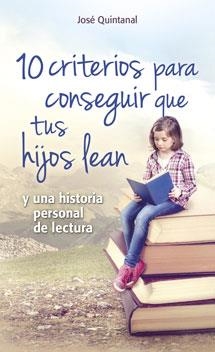 10 CRITERIOS PARA CONSEGUIR QUE TUS HIJOS LEAN | 9788490231937 | QUINTANAL DÍAZ,JOSE | Libreria Geli - Librería Online de Girona - Comprar libros en catalán y castellano