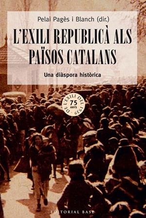 L'EXILI REPUBLICÀ ALS PAÏSOS CATALANS.UNA DIÀSPORA HISTÒRICA | 9788416166213 | PAGÈS I BLANCH,PELAI | Libreria Geli - Librería Online de Girona - Comprar libros en catalán y castellano