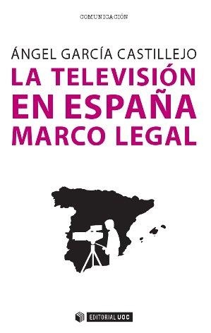 LA TELEVISIÓN EN ESPAÑA.MARCO LEGAL | 9788490643020 | GARCÍA CASTILLEJO,ÁNGEL | Libreria Geli - Librería Online de Girona - Comprar libros en catalán y castellano