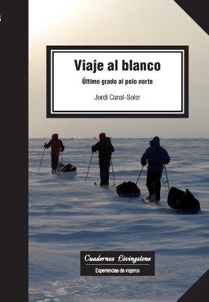 VIAJE AL BLANCO.ÚLTIMO GRADO AL POLO NORTE | 9788490642306 | CANAL-SOLER,JORDI | Llibreria Geli - Llibreria Online de Girona - Comprar llibres en català i castellà